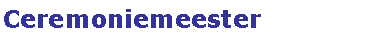 Text Box: Ceremoniemeester